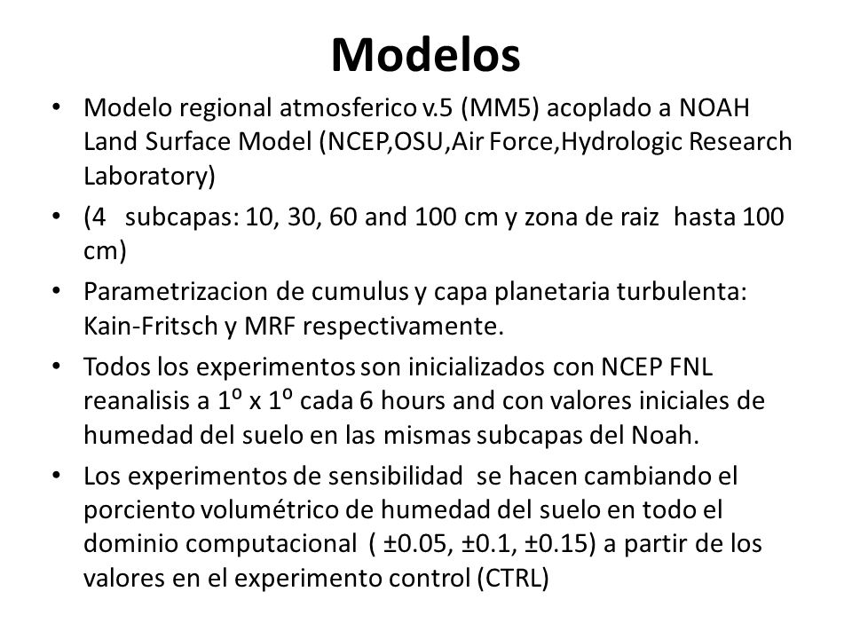Modelos Modelo regional atmosferico v.5 (MM5) acoplado a NOAH Land Surface Model (NCEP,OSU,Air Force,Hydrologic Research Laboratory)