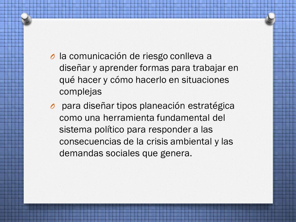la comunicación de riesgo conlleva a diseñar y aprender formas para trabajar en qué hacer y cómo hacerlo en situaciones complejas