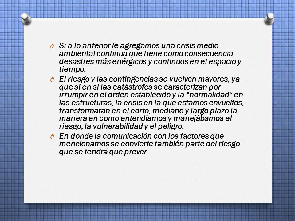 Si a lo anterior le agregamos una crisis medio ambiental continua que tiene como consecuencia desastres más enérgicos y continuos en el espacio y tiempo.
