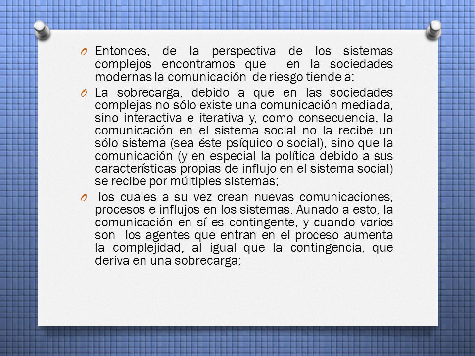 Entonces, de la perspectiva de los sistemas complejos encontramos que en la sociedades modernas la comunicación de riesgo tiende a:
