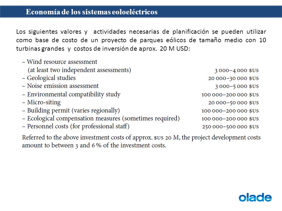 Los siguientes valores y actividades necesarias de planificación se pueden utilizar como base de costo de un proyecto de parques eólicos de tamaño medio con 10 turbinas grandes y costos de inversión de aprox.