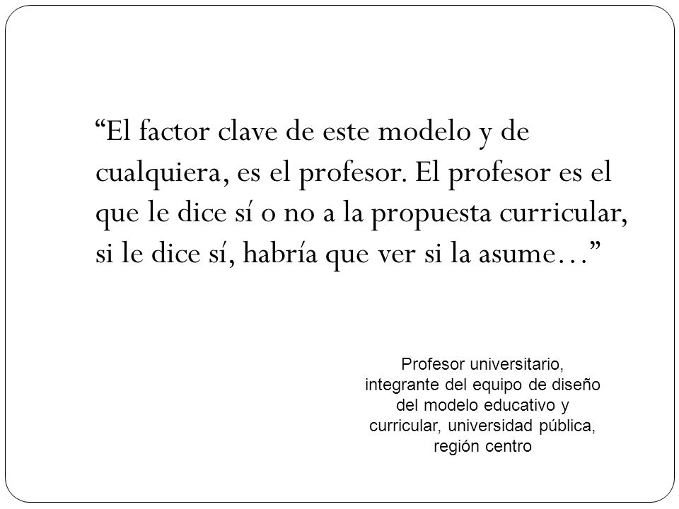 El factor clave de este modelo y de cualquiera, es el profesor