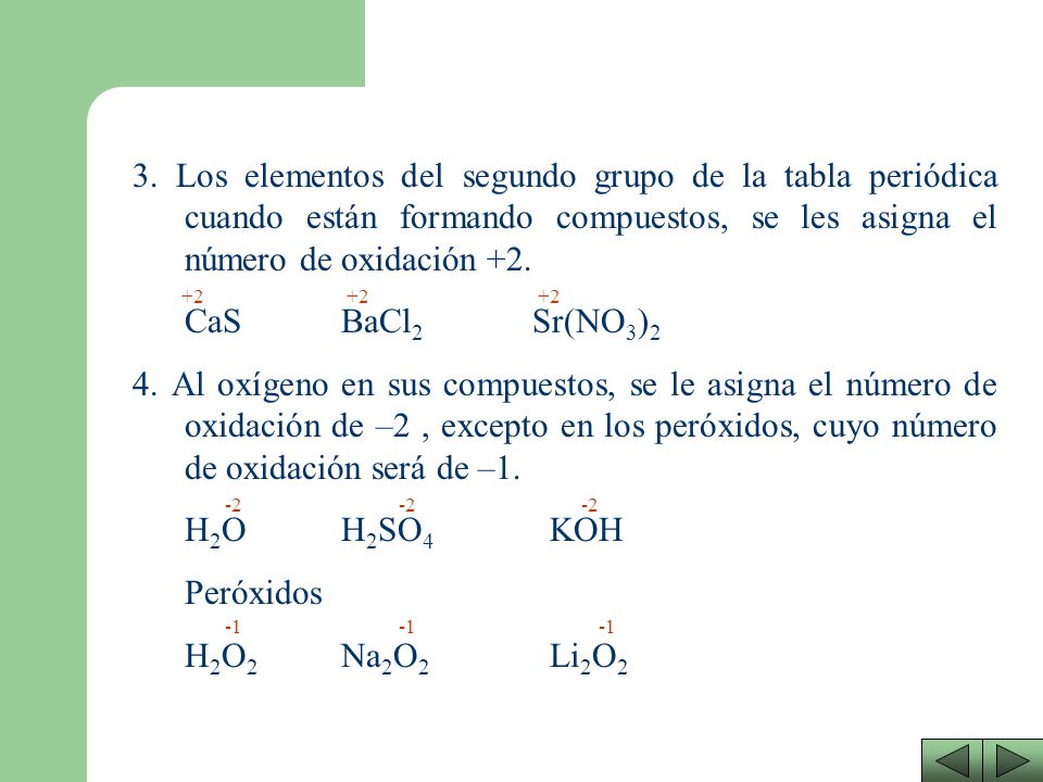 3. Los elementos del segundo grupo de la tabla periódica cuando están formando compuestos, se les asigna el número de oxidación +2.