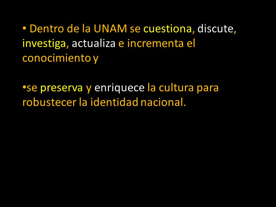 Dentro de la UNAM se cuestiona, discute, investiga, actualiza e incrementa el conocimiento y