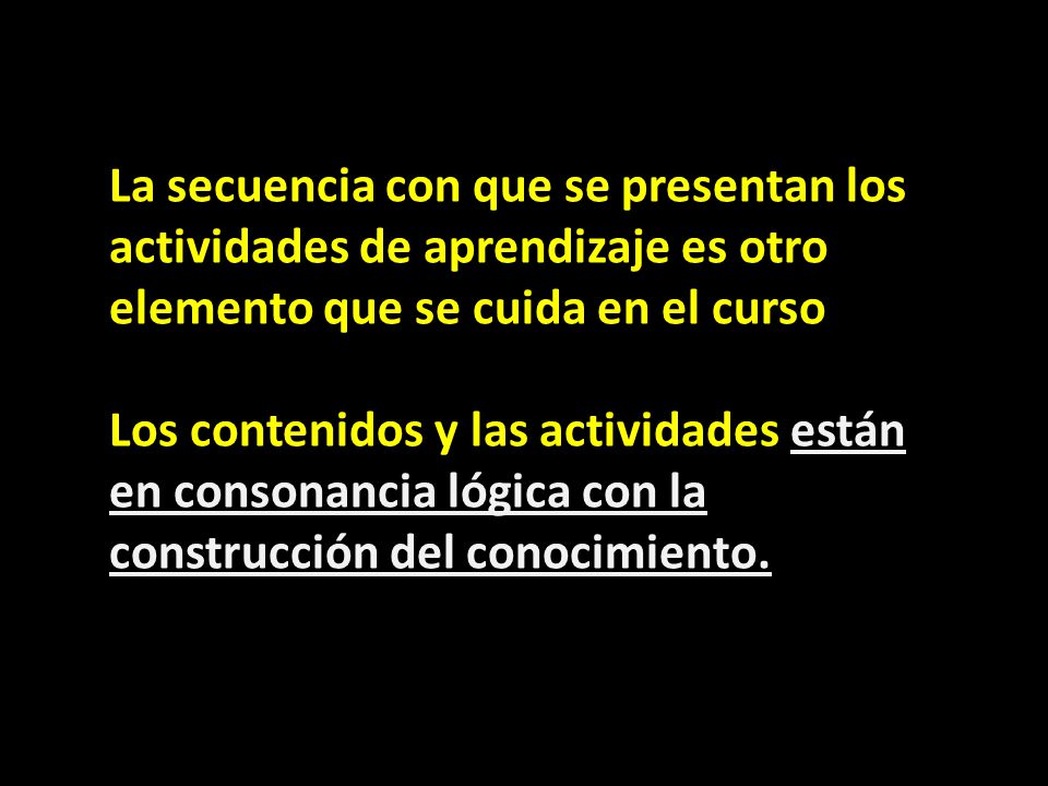 La secuencia con que se presentan los actividades de aprendizaje es otro elemento que se cuida en el curso