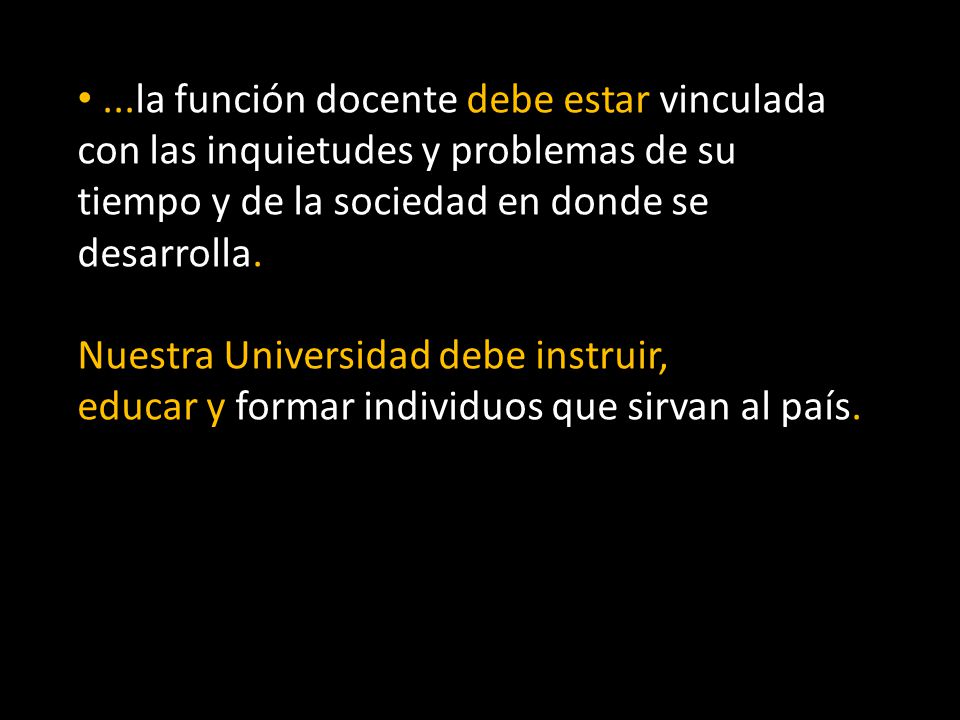 ...la función docente debe estar vinculada con las inquietudes y problemas de su