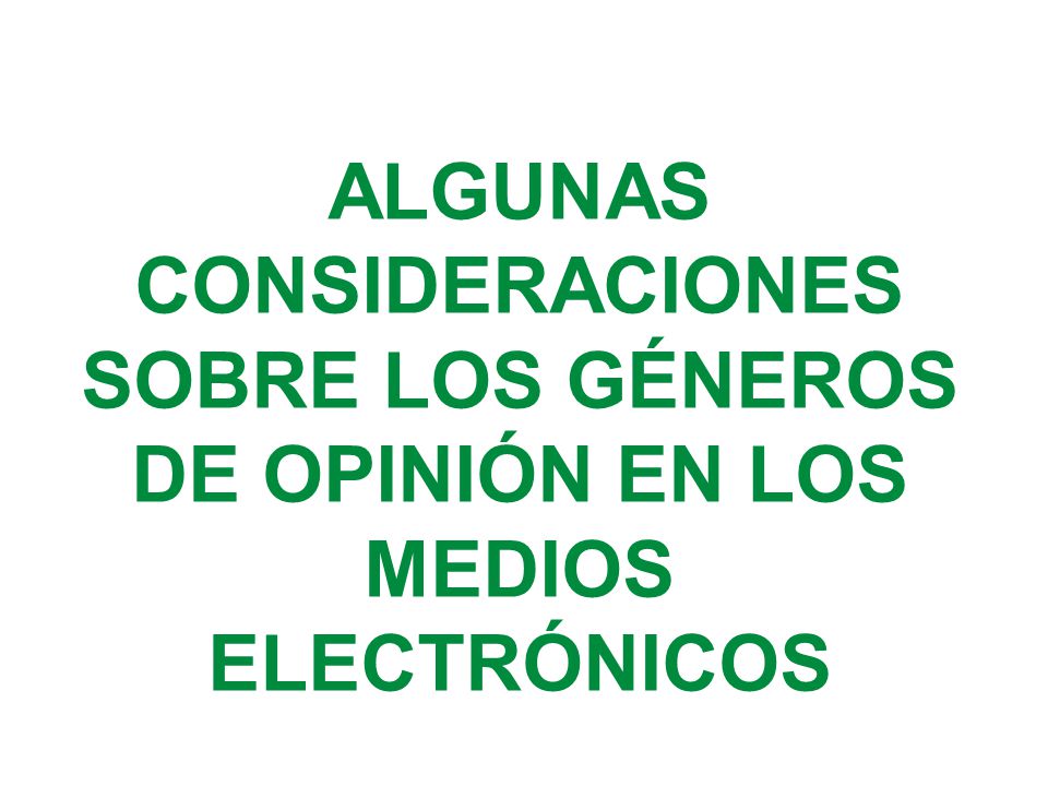 ALGUNAS CONSIDERACIONES SOBRE LOS GÉNEROS DE OPINIÓN EN LOS MEDIOS ELECTRÓNICOS