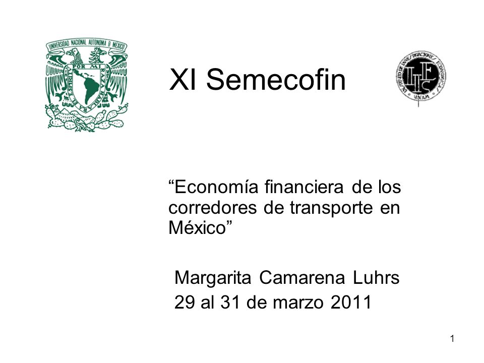 XI Semecofin Economía financiera de los corredores de transporte en México Margarita Camarena Luhrs.