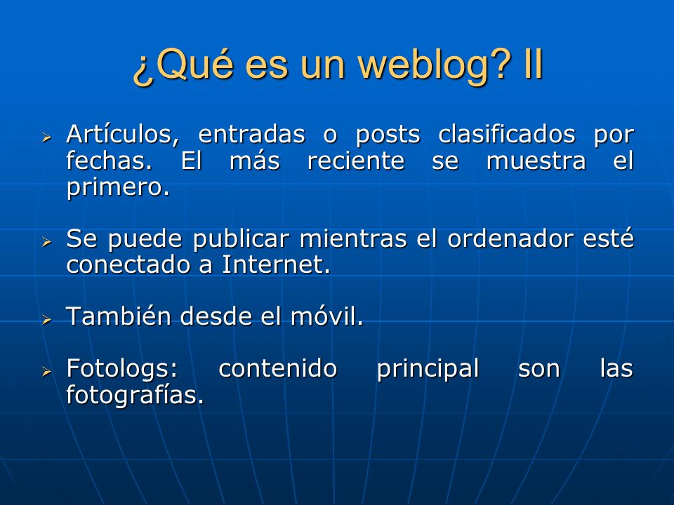 ¿Qué es un weblog II Artículos, entradas o posts clasificados por fechas. El más reciente se muestra el primero.