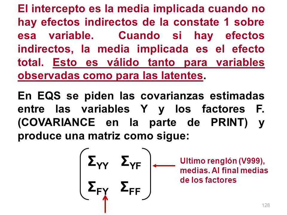 El intercepto es la media implicada cuando no hay efectos indirectos de la constate 1 sobre esa variable. Cuando si hay efectos indirectos, la media implicada es el efecto total. Esto es válido tanto para variables observadas como para las latentes.