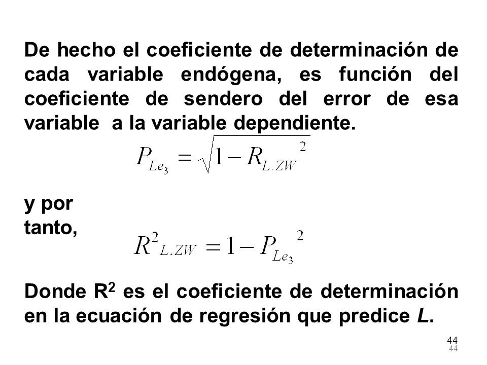 De hecho el coeficiente de determinación de cada variable endógena, es función del coeficiente de sendero del error de esa variable a la variable dependiente.