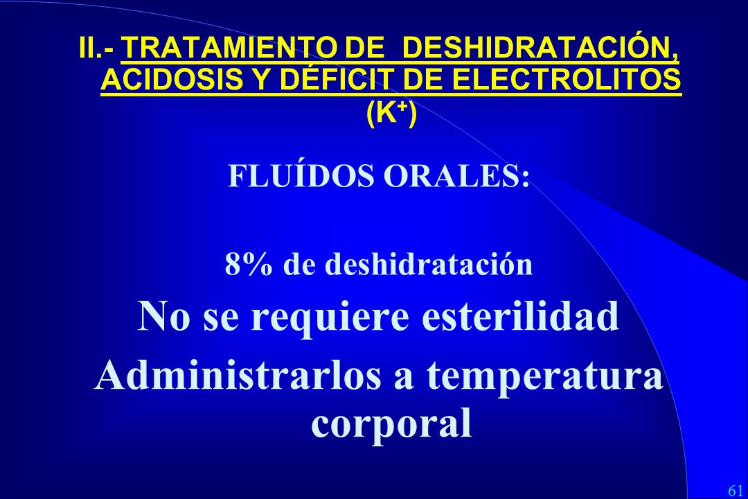 No se requiere esterilidad Administrarlos a temperatura corporal