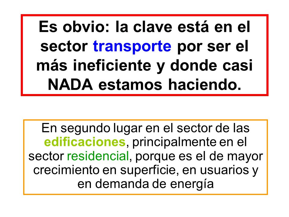 Es obvio: la clave está en el sector transporte por ser el más ineficiente y donde casi NADA estamos haciendo.