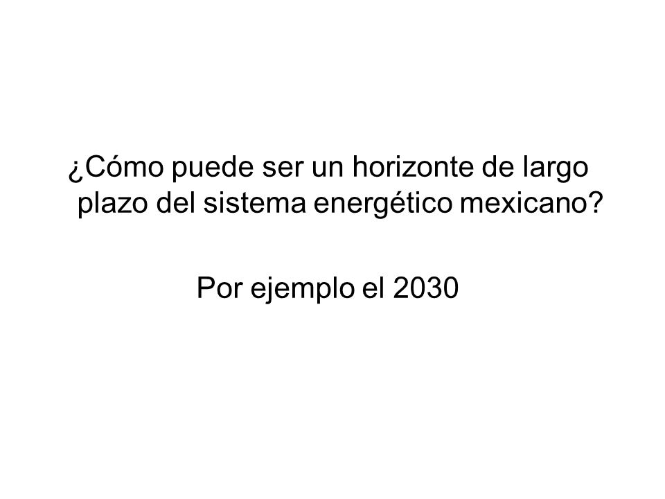 ¿Cómo puede ser un horizonte de largo plazo del sistema energético mexicano