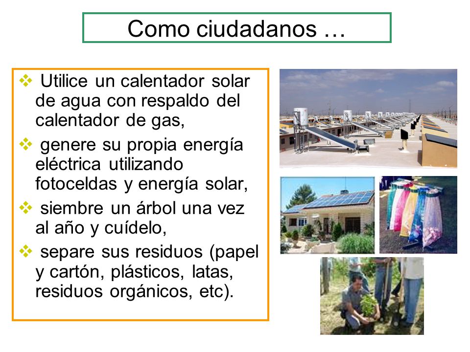 Como ciudadanos … Utilice un calentador solar de agua con respaldo del calentador de gas,