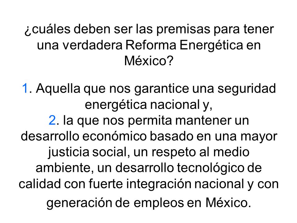 ¿cuáles deben ser las premisas para tener una verdadera Reforma Energética en México.