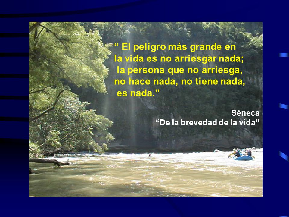 El peligro más grande en la vida es no arriesgar nada;