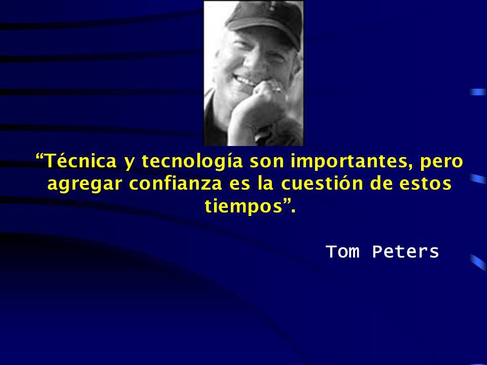 Técnica y tecnología son importantes, pero agregar confianza es la cuestión de estos tiempos .