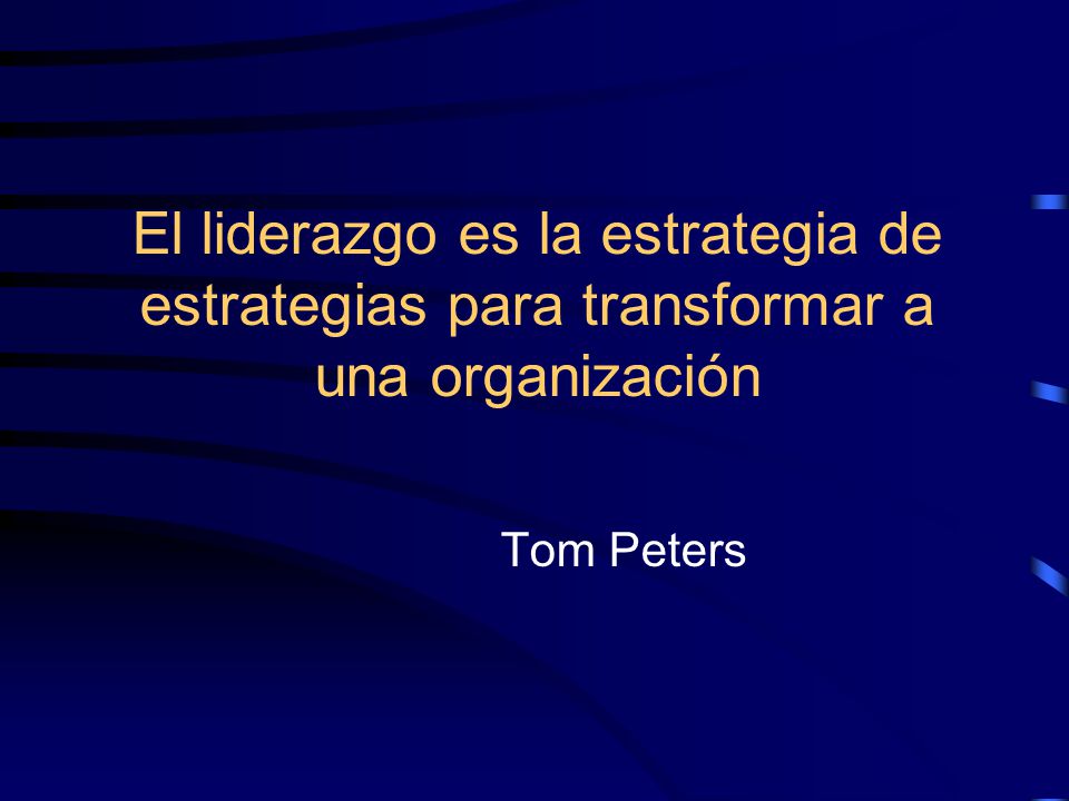 El liderazgo es la estrategia de estrategias para transformar a una organización
