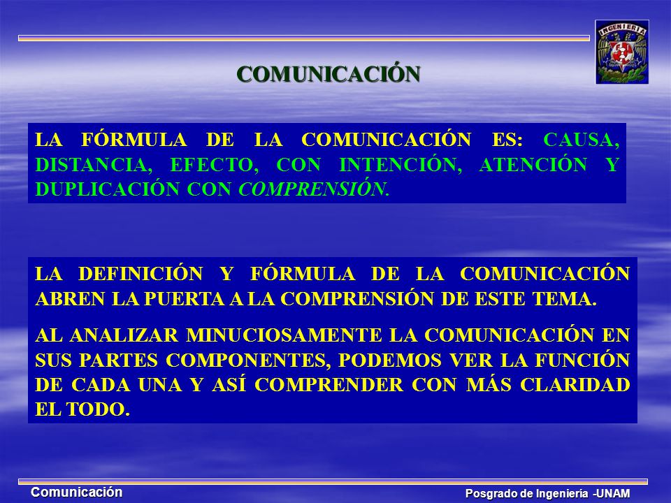 COMUNICACIÓN LA FÓRMULA DE LA COMUNICACIÓN ES: CAUSA, DISTANCIA, EFECTO, CON INTENCIÓN, ATENCIÓN Y DUPLICACIÓN CON COMPRENSIÓN.