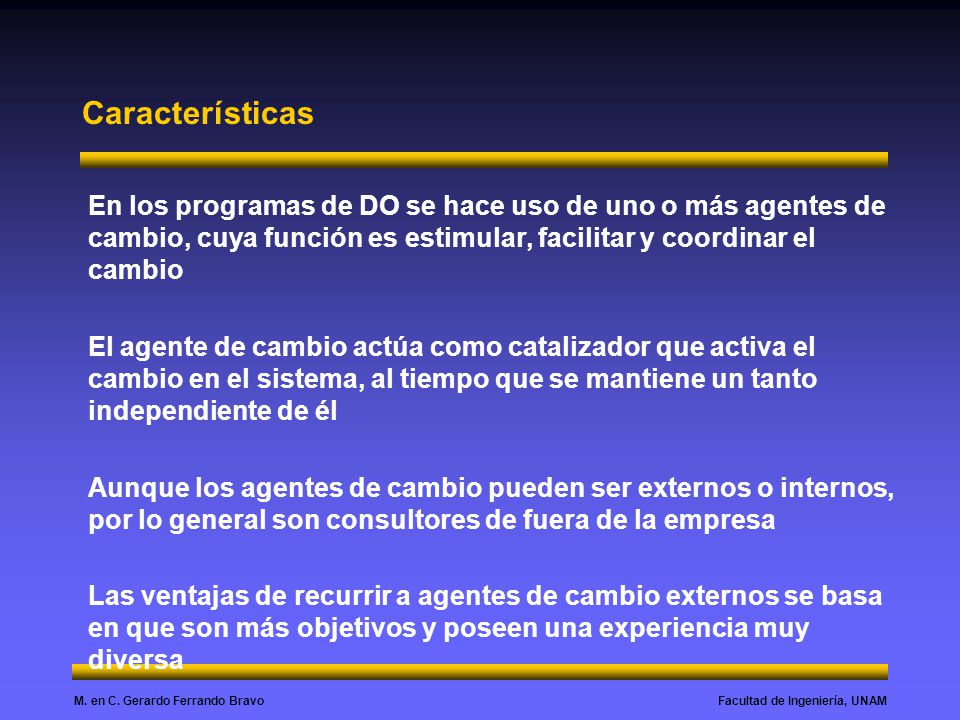 Características En los programas de DO se hace uso de uno o más agentes de cambio, cuya función es estimular, facilitar y coordinar el cambio.