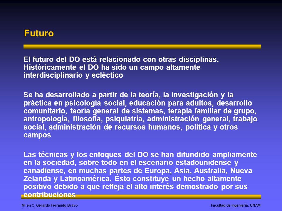 Futuro El futuro del DO está relacionado con otras disciplinas. Históricamente el DO ha sido un campo altamente interdisciplinario y ecléctico.