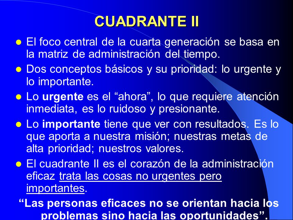 CUADRANTE II El foco central de la cuarta generación se basa en la matriz de administración del tiempo.