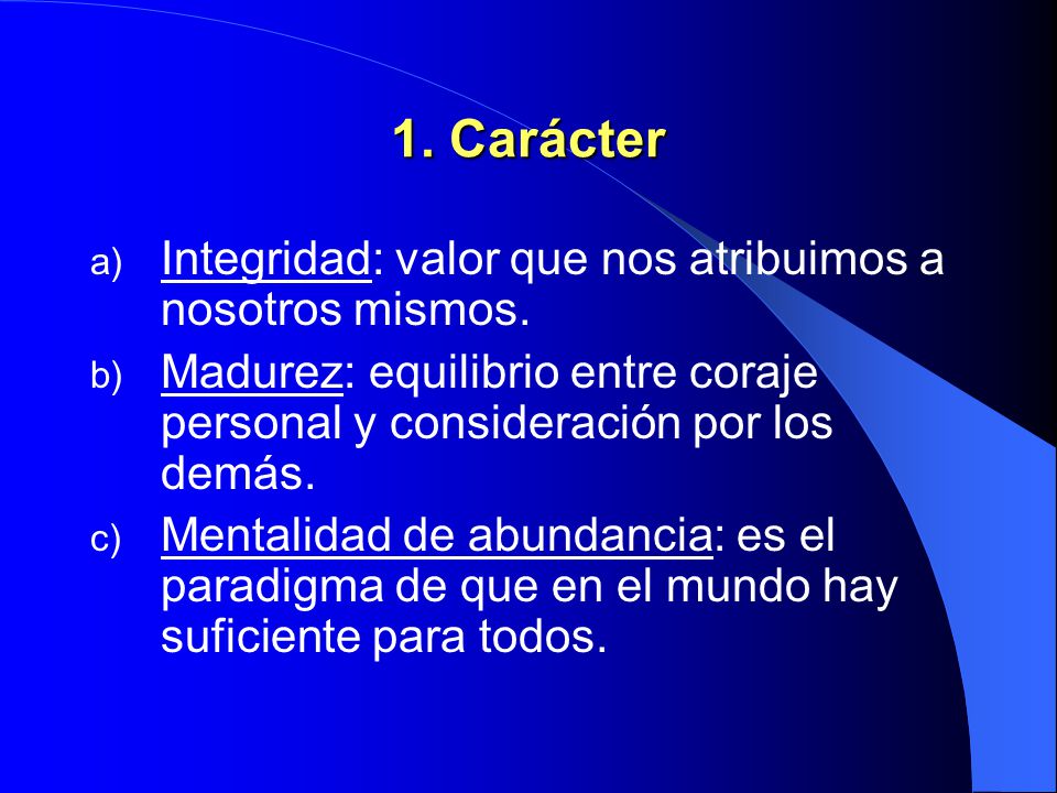 1. Carácter Integridad: valor que nos atribuimos a nosotros mismos.