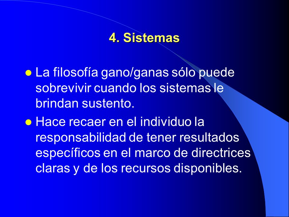 4. Sistemas La filosofía gano/ganas sólo puede sobrevivir cuando los sistemas le brindan sustento.