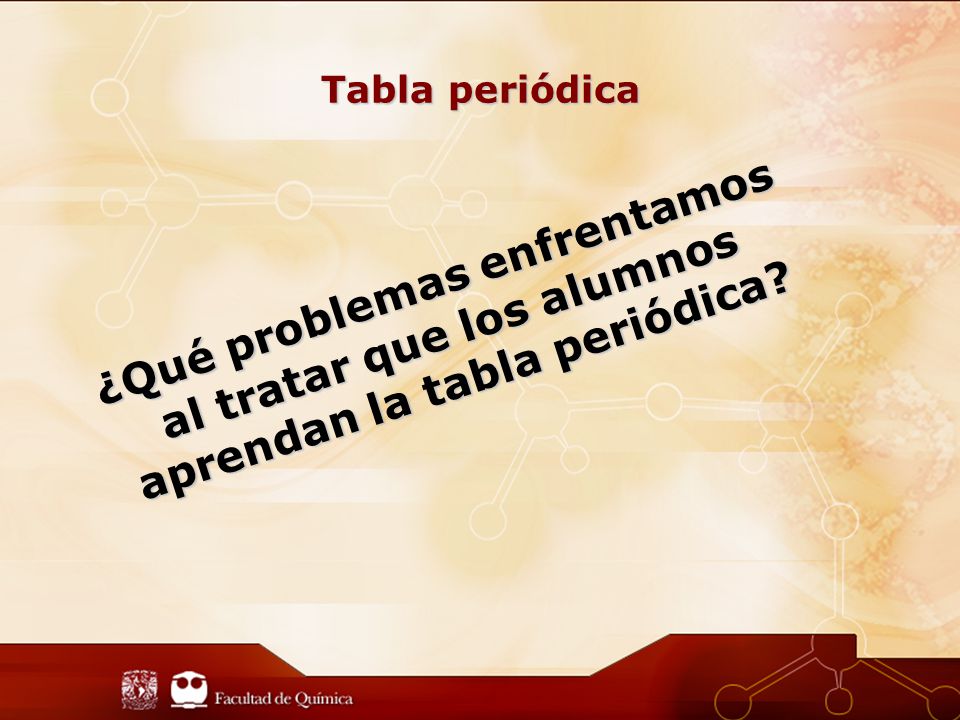 Tabla periódica ¿Qué problemas enfrentamos al tratar que los alumnos aprendan la tabla periódica