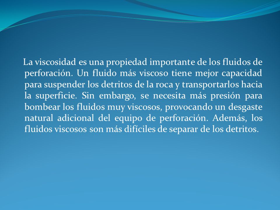 La viscosidad es una propiedad importante de los fluidos de perforación.