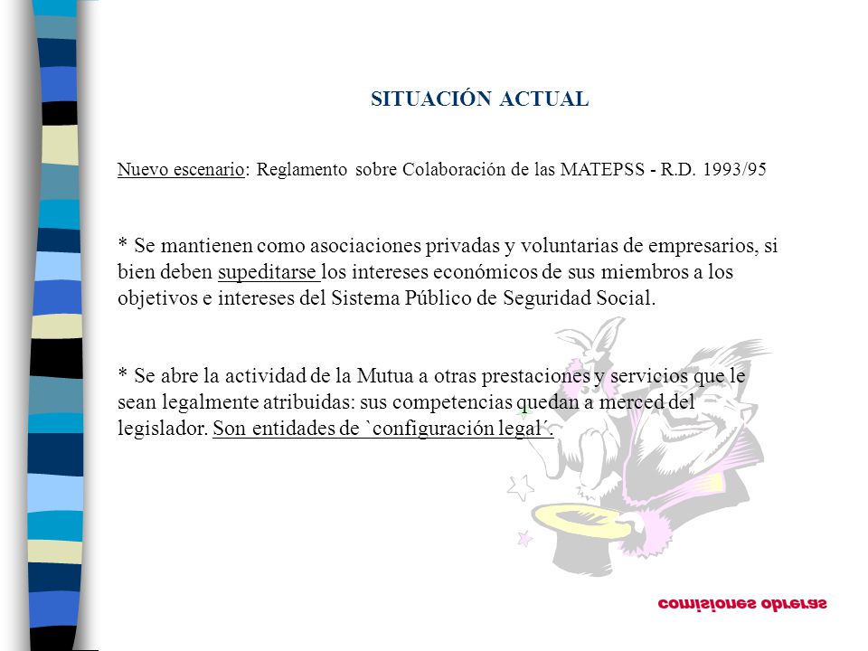 SITUACIÓN ACTUAL Nuevo escenario: Reglamento sobre Colaboración de las MATEPSS - R.D. 1993/95.