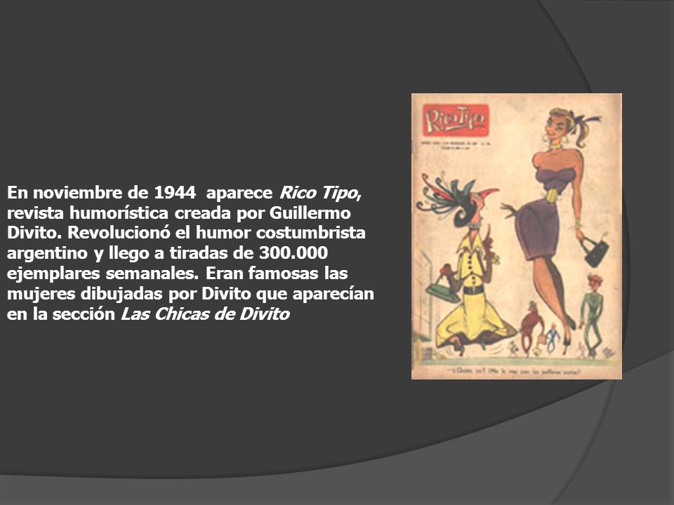 En noviembre de 1944 aparece Rico Tipo, revista humorística creada por Guillermo Divito.