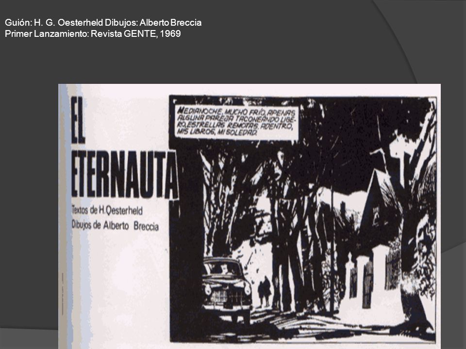 Guión: H. G. Oesterheld Dibujos: Alberto Breccia Primer Lanzamiento: Revista GENTE, 1969