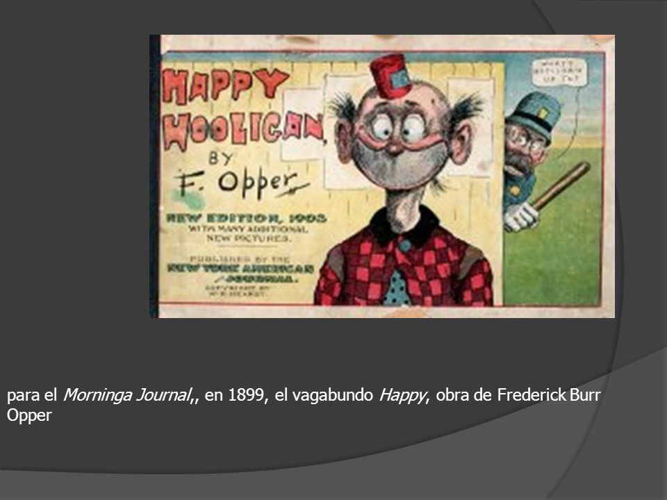 para el Morninga Journal,, en 1899, el vagabundo Happy, obra de Frederick Burr Opper