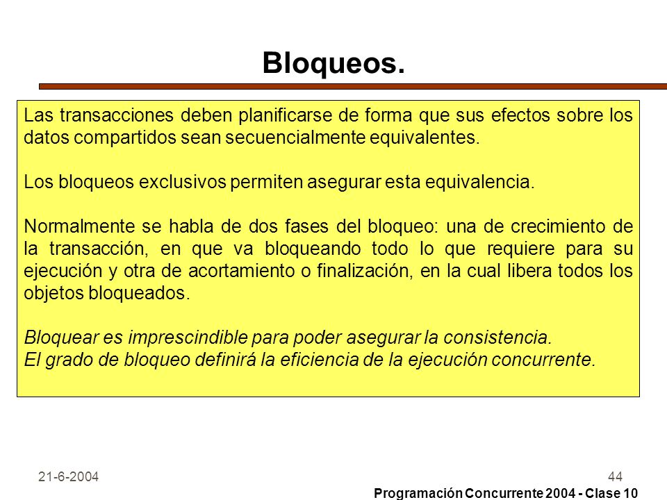 Bloqueos. Las transacciones deben planificarse de forma que sus efectos sobre los datos compartidos sean secuencialmente equivalentes.