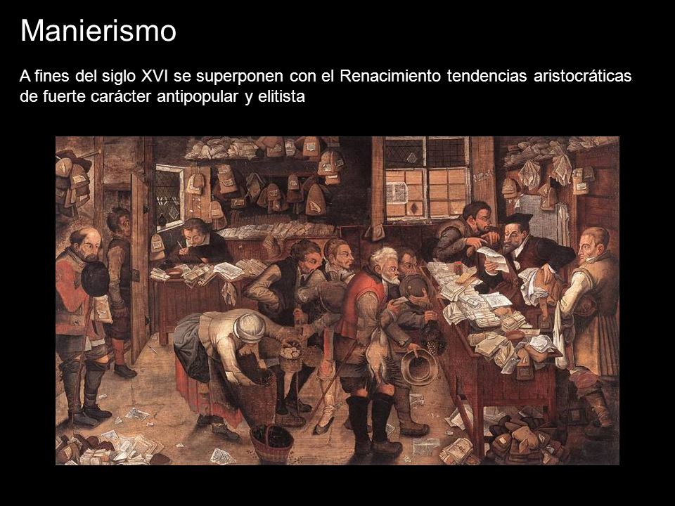 Manierismo A fines del siglo XVI se superponen con el Renacimiento tendencias aristocráticas de fuerte carácter antipopular y elitista.