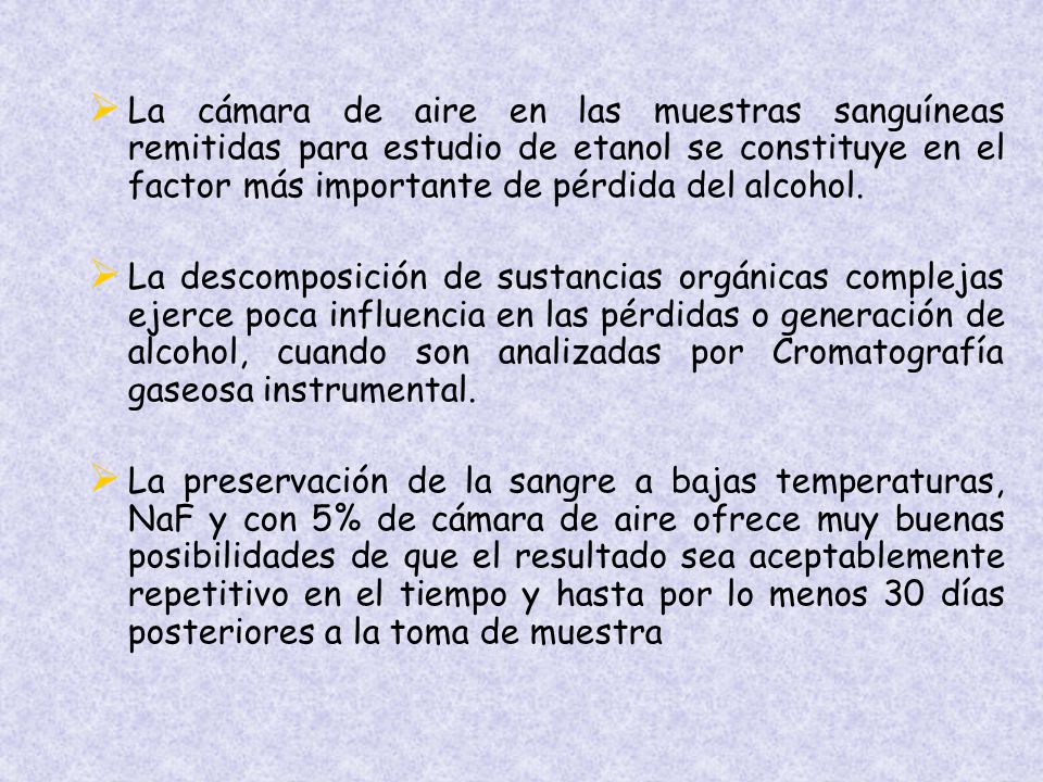 La cámara de aire en las muestras sanguíneas remitidas para estudio de etanol se constituye en el factor más importante de pérdida del alcohol.