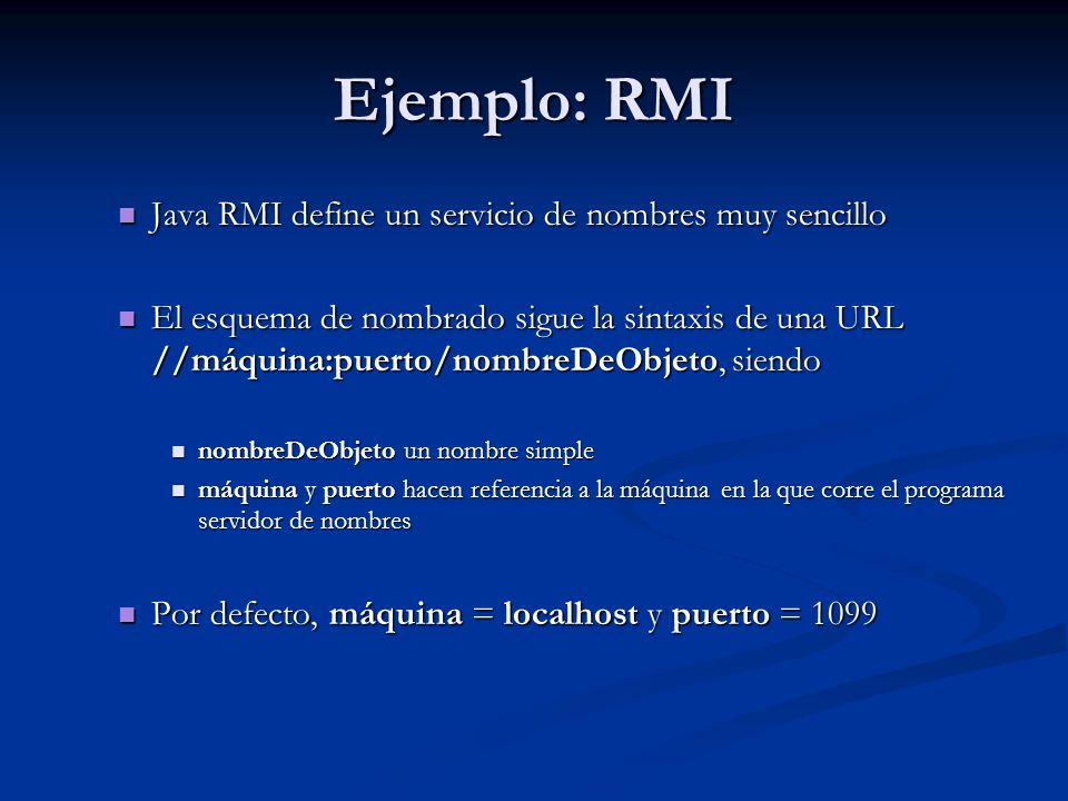 Ejemplo: RMI Java RMI define un servicio de nombres muy sencillo