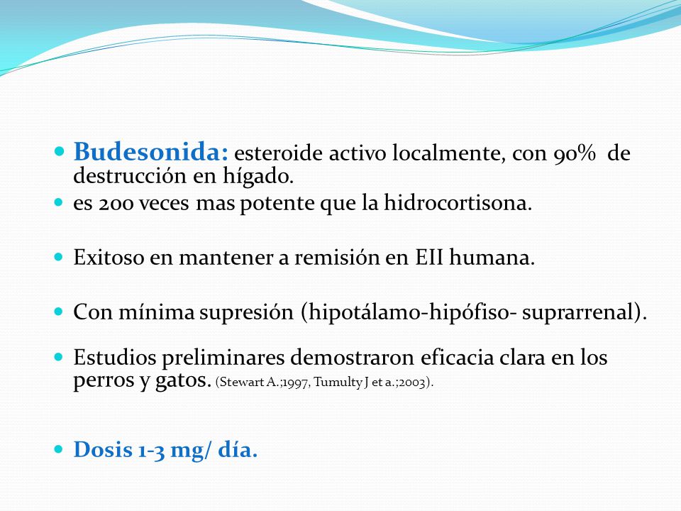 Budesonida: esteroide activo localmente, con 90% de destrucción en hígado.