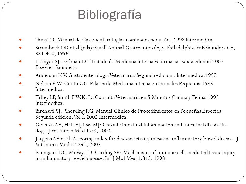 Bibliografía Tams TR. Manual de Gastroenterologia en animales pequeños.1998 Intermedica.