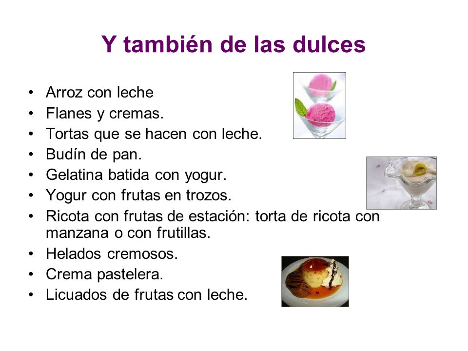 Y también de las dulces Arroz con leche Flanes y cremas.