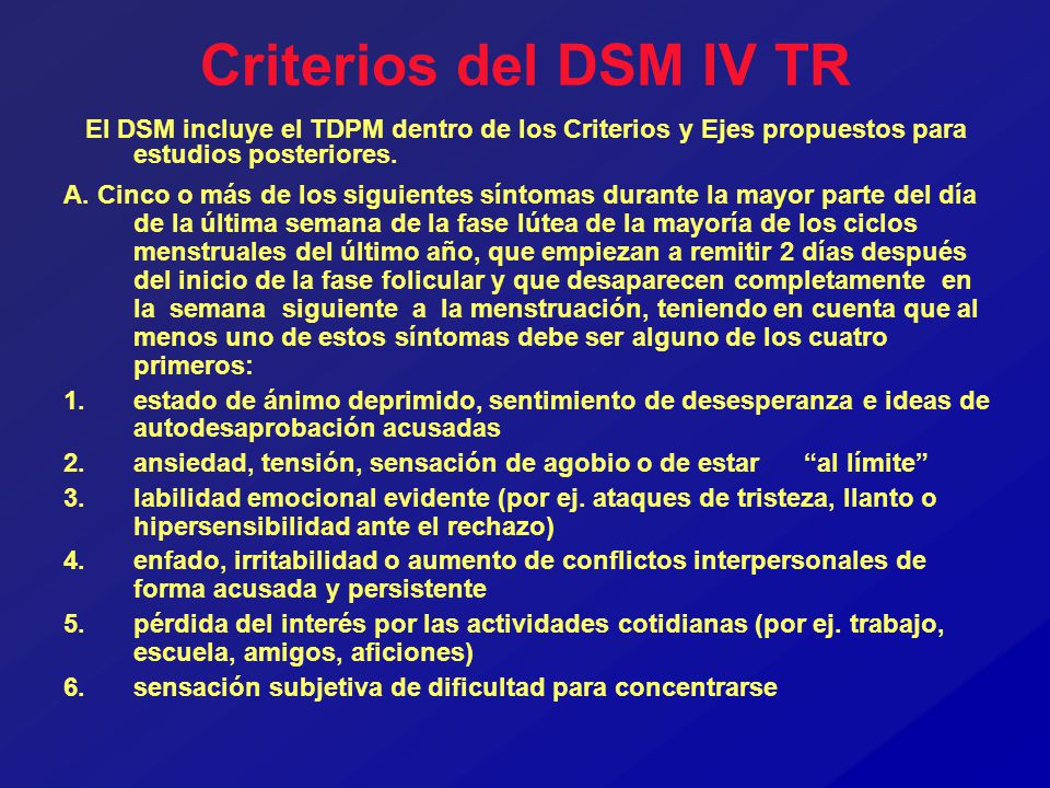 Criterios del DSM IV TR El DSM incluye el TDPM dentro de los Criterios y Ejes propuestos para estudios posteriores.