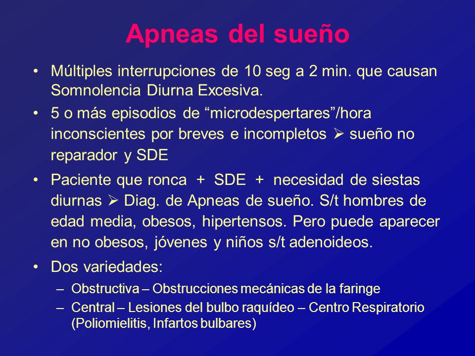 Apneas del sueño Múltiples interrupciones de 10 seg a 2 min. que causan Somnolencia Diurna Excesiva.