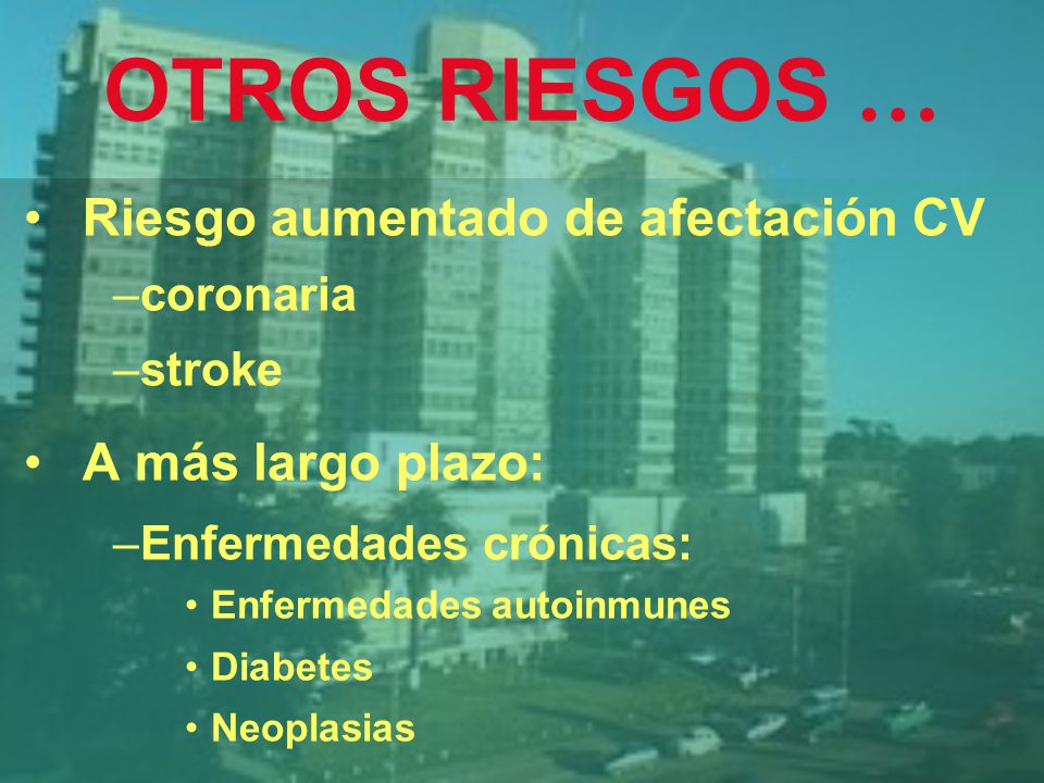 OTROS RIESGOS … Riesgo aumentado de afectación CV A más largo plazo: