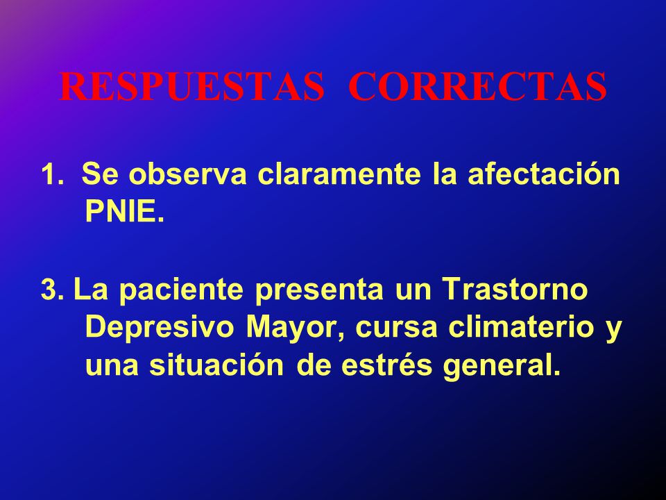 RESPUESTAS CORRECTAS 1. Se observa claramente la afectación PNIE.