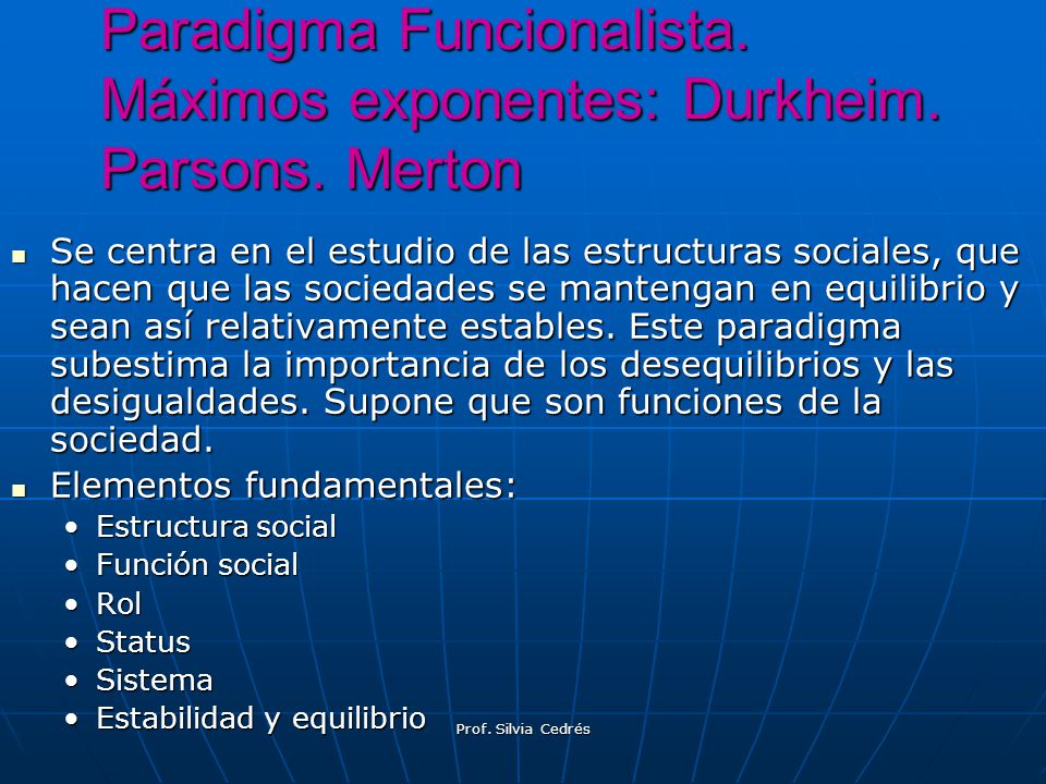 Paradigma Funcionalista. Máximos exponentes: Durkheim. Parsons. Merton