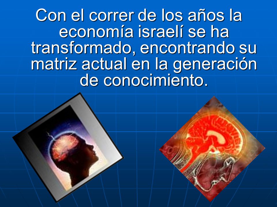 Con el correr de los años la economía israelí se ha transformado, encontrando su matriz actual en la generación de conocimiento.