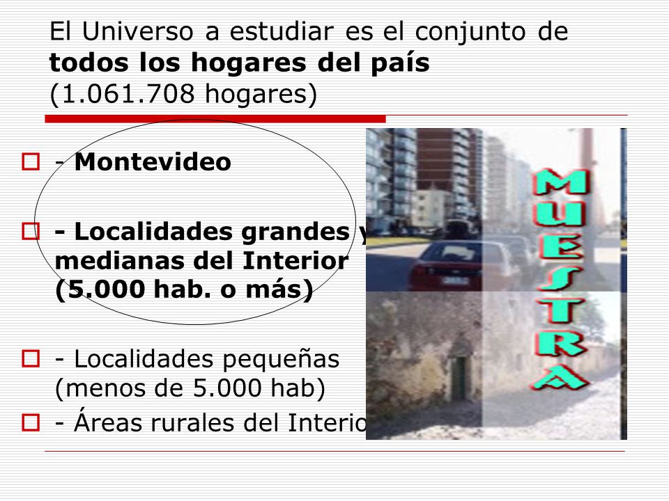 El Universo a estudiar es el conjunto de todos los hogares del país (1