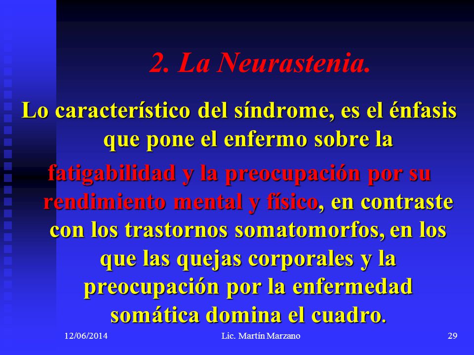 2. La Neurastenia. Lo característico del síndrome, es el énfasis que pone el enfermo sobre la.
